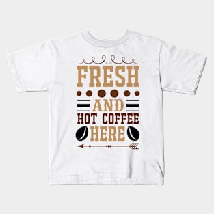 Fresh And Hot Coffee Here Kids T-Shirt